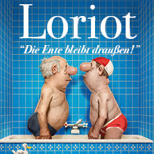 Loriot - Die Ente bleibt draußen! 24.04.2027 Stadthalle Karlsruhe