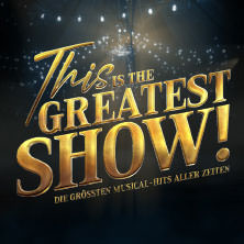 This is THE GREATEST SHOW! - Die größten Musical Hits aller Zeiten - LIVE 2026 03.05.2026 Festspielhaus Baden-Baden